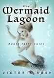  Victoria Rush - The Mermaid Lagoon: Adult Fairy Tales - Adult Fairytales, #6.