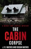  J. R. Mathis et  Susan Mathis - The Cabin Corpse - The Mercy and Justice Mysteries, #11.