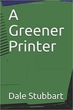  Dale Stubbart - A Greener Printer.