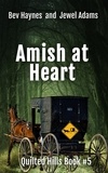  Bev Haynes et  Jewel Adams - Amish At Heart - Quilted Hills, #5.