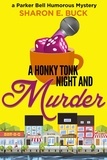  Sharon E. Buck - A Honky Tonk Night and Murder - Parker Bell Humorous Mystery, #2.