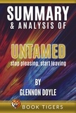  Book Tigers - Summary and Analysis of Untamed: Stop Pleasing, Start Living By Glennon Doyle - Book Tigers Self Help and Success Summaries.