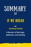  Willie M. Joseph - Summary of If We Break By Kathleen Buhle: A Memoir of Marriage, Addiction, and Healing.