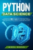  Axel Ross - Python Data Science: A Step-By-Step Guide to Data Analysis. What a Beginner Needs to Know About Machine Learning and Artificial Intelligence. Exercises Included.