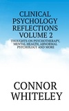  Connor Whiteley - Clinical Psychology Reflections Volume 2: Thoughts On Psychotherapy, Mental Health, Abnormal Psychology and More - Clinical Psychology Reflections, #2.