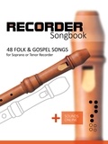  Reynhard Boegl et  Bettina Schipp - Recorder Songbook - 48 Folk and Gospel Songs.
