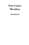  Daniel Ford - Now Comes Theodora.