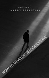  Harry Sebastian - How To Develop Self-Discipline.