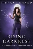 Tiffany Shand - Rising Darkness - Excalibar Investigations Series, #3.
