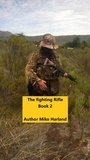  Mike Harland - The Fighting Rifle Book 2 - The Fighting Rifle, #2.