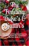  A.J. Nighthawke - The Feuding Duke’s &amp; Gatlin’s: The Duke's of Haywood County - Coming Home for Christmas Series, #5.