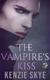  Kenzie Skye - The Vampire's Kiss: A Fated Mates Instalove Romance - Spicy Vampire Romances.