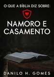  Danilo H. Gomes - O que a Bíblia diz sobre: Namoro e Casamento - O que a Bíblia diz sobre, #1.