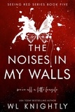  WL Knightly - The Noises In My Walls - Seeing Red Series, #5.