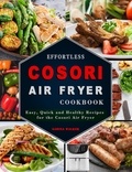  Sabina Walker - Effortless COSORI Air Fryer Cookbook: Easy, Quick and Healthy Recipes for the Cosori Air Fryer.