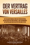  Captivating History - Der Vertrag von Versailles: Ein fesselnder Überblick über den Friedensvertrag, der den Ersten Weltkrieg beendete, seine Auswirkungen auf Deutschland und den Aufstieg von Adolf Hitler.