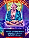  Todd M. Anderson - The “Filament Above the Waters” Meditation.
