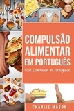  Charlie Mason - Compulsão Alimentar Em português/ Food Compulsion In Portuguese.