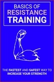  Dorian Carter - Basics of Resistance Training The Fastest And Safest Way To Increase Your Strength.