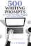  S. A. M. Richards - 500 Writing Prompts for Fiction, Journaling, Blogging, and Creative Writing - Writing Prompts, #1.