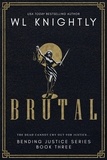 WL Knightly - Brutal - Bending Justice, #3.