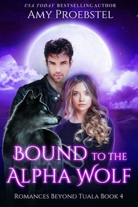  Amy Proebstel - Bound To The Alpha Wolf - Wolf Shifters of Catskill County, #4.