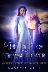  Nancy O'Toole - The Lady of the Watchtower: Six Stories of Magic and Transformation.