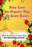  Ravishankar Pathak - Rose Care an Organic Way to Grow Roses.