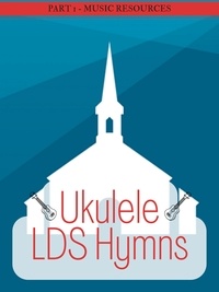  MusicResources - Ukulele LDS Hymns Part 1 - Ukulele LDS Hymns, #1.