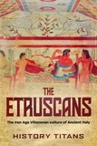  History Titans - The Etruscans: The Iron Age Villanovan Culture of Ancient Italy.