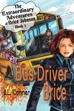  A.L. Conner - Bus Driver Brice - The Extraordinary Adventures of Brice Johnson, #1.