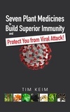  tim keim - Seven Plant Medicines to Build Superior Immunity &amp; Protect You from Viral Attack!.