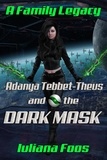  Iuliana Foos - Adanya Tebbet-Theus and the Dark Mask - A Family Legacy, #3.