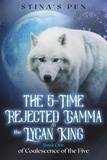  Stina's Pen - The 5-Time Rejected Gamma &amp; the Lycan King - Coalescence of the Five, #1.