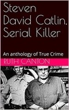  Ruth Kanton - Steven David Catlin, Serial Killer.