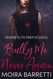  Moira Barretti - Bully Me Never Again - Invern Elite Prep School, #3.