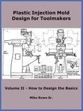  Mike Rowe - Plastic Injection Mold Design for Toolmakers - Volume II - Plastic Injection Mold Design for Toolmakers, #2.
