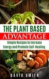  David Smith - The Plant Based Advantage: Simple Recipes To Increase Energy And Promote Self-Healing.