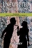  Jo Carey - Unexpected Complications - Feldspar Small Town Romance, #3.