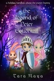  Tara Maya - The Legend of Peter Cottontail - A Holiday Fairytale About the Easter Bunny.