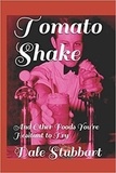  Dale Stubbart - Tomato Shake And Other Foods You're Hesitant to Try.