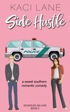  Kaci Lane - Side Hustle: An Opposites Attract, Sweet Southern Romantic Comedy - Schooled On Love, #2.