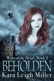  Kara Leigh Miller - Beholden - Wars of the Heart, #2.