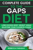  Rebecca Faraday - Complete Guide to the GAPS Diet: Lose Excess Body Weight While Enjoying Your Favorite Foods..