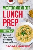 George Monaco - Mediterranean Diet Lunch Prep for Every Day: Easy and tasty Lunch Recipes to Prepare at Home.
