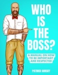 Patrick Gorsky - Who Is the Boss? - A Manual on How to Be Important and Respected.