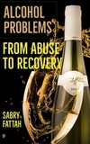 Dr Sabry Fattah - Alcohol Problems : From Abuse to Recovery.