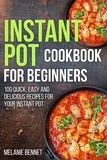  Melanie Bennet - Instant Pot Cookbook for Beginners: 100 Quick, Easy and Delicious Recipes for Your Instant Pot.