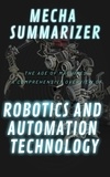  Mecha Summarizer - The Age of Machines: A Comprehensive Overview of Robotics and Automation Technology".