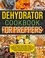  Gillian Woolery - Dehydrator Cookbook For Preppers: The Complete Homemade Guide to Dehydrate Meats, Fish, Grains, Fruits, and Vegetables with Safe Storage Techniques and Easy to Make Recipes Including Vegan Recipes.